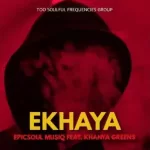 EpicSoul MusiQ, Ekhaya, Khanya Greens, mp3, download, datafilehost, toxicwap, fakaza, House Music, Amapiano, Amapiano 2021, Amapiano Mix, Amapiano Music