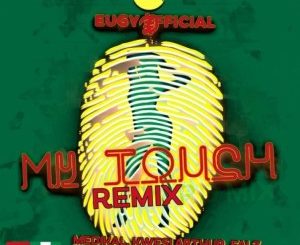 Eugy, My Touch,remix,Chop Daily, Falz, Medikal, D-black,wesi Arthur, mp3, download, datafilehost, toxicwap, fakaza, Afro House, Afro House 2021, Afro House Mix, Afro House Music, Afro Tech, House Music