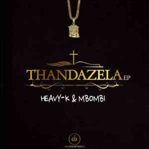 Heavy K, Mbombi, Thandazela, download ,zip, zippyshare, fakaza, EP, datafilehost, album, House Music, Amapiano, Amapiano 2021, Amapiano Mix, Amapiano Music