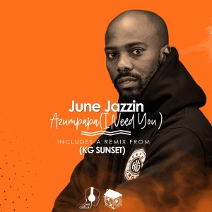 June Jazzin, Azumpapa, download ,zip, zippyshare, fakaza, EP, datafilehost, album, Afro House, Afro House 2021, Afro House Mix, Afro House Music, Afro Tech, House Music