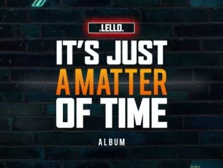 Lello, Team Fam, It’s Just A Matter Of Time, download ,zip, zippyshare, fakaza, EP, datafilehost, album, Gqom Beats, Gqom Songs, Gqom Music, Gqom Mix, House Music