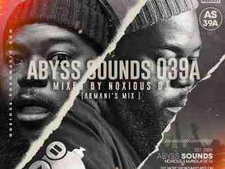 Noxious DJ, Abyss Sounds 039A, Armani’s Mix, mp3, download, datafilehost, toxicwap, fakaza, House Music, Amapiano, Amapiano 2021, Amapiano Mix, Amapiano Music