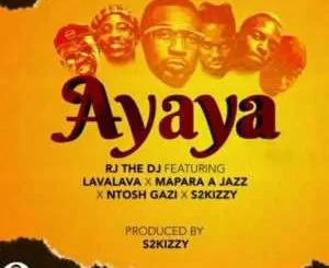 Rj The Dj, Ayaya, Lava Lava, Mapara A Jazz, Ntosh Gazi, mp3, download, datafilehost, toxicwap, fakaza, House Music, Amapiano, Amapiano 2021, Amapiano Mix, Amapiano Music