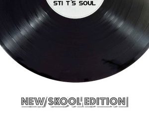 STI T’s Soul, New Skool Edition, download ,zip, zippyshare, fakaza, EP, datafilehost, album, Soulful House Mix, Soulful House, Soulful House Music, House Music