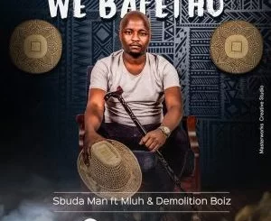 Sbuda Man, We Bafethu, Mluh, Demolition Boiz, mp3, download, datafilehost, toxicwap, fakaza, House Music, Amapiano, Amapiano 2021, Amapiano Mix, Amapiano Music