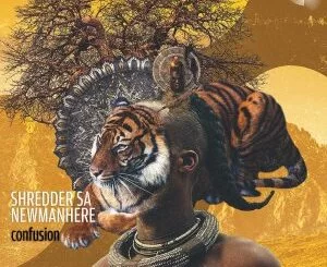 Shredder SA, Newmanhere, Confusion, download ,zip, zippyshare, fakaza, EP, datafilehost, album, Afro House, Afro House 2021, Afro House Mix, Afro House Music, Afro Tech, House Music