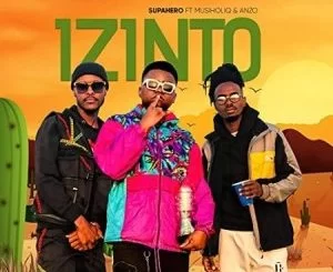 Supahero DJ, Izinto, MusiholiQ, Anzo, mp3, download, datafilehost, toxicwap, fakaza, Afro House, Afro House 2021, Afro House Mix, Afro House Music, Afro Tech, House Music