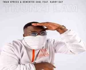 T-man Xpress, Thunzi Lam, Demented Soul, Karry Kay, mp3, download, datafilehost, toxicwap, fakaza, House Music, Amapiano, Amapiano 2021, Amapiano Mix, Amapiano Music