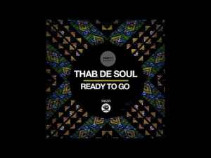 Thab De Soul, Ready To Go, Original Mix, mp3, download, datafilehost, toxicwap, fakaza, House Music, Amapiano, Amapiano 2021, Amapiano Mix, Amapiano Music