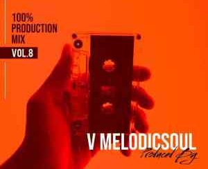 V Melodicsoul, 100% Production Mix Vol. 8, mp3, download, datafilehost, toxicwap, fakaza, House Music, Amapiano, Amapiano 2021, Amapiano Mix, Amapiano Music