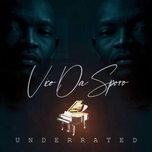 Vico Da Sporo, Underrated, download ,zip, zippyshare, fakaza, EP, datafilehost, album, House Music, Amapiano, Amapiano 2021, Amapiano Mix, Amapiano Music