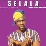 Wissorman, Selala, Dj Fuza, mp3, download, datafilehost, toxicwap, fakaza, Afro House, Afro House 2021, Afro House Mix, Afro House Music, Afro Tech, House Music