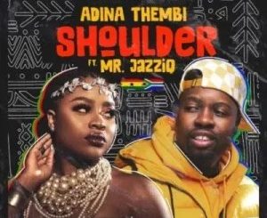 Adina Thembi, Shoulder,Yeriba, Mr JazziQ, mp3, download, datafilehost, toxicwap, fakaza, House Music, Amapiano, Amapiano 2021, Amapiano Mix, Amapiano Music