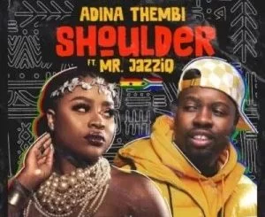 Adina Thembi, Shoulder,Yeriba, Mr JazziQ, mp3, download, datafilehost, toxicwap, fakaza, House Music, Amapiano, Amapiano 2021, Amapiano Mix, Amapiano Music