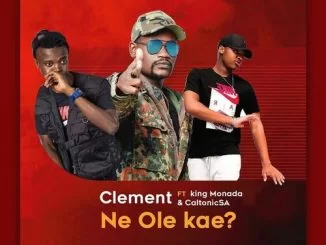 Clement Maosa, Ne Ole Kae, King Monada, Caltonic SA, mp3, download, datafilehost, toxicwap, fakaza, House Music, Amapiano, Amapiano 2021, Amapiano Mix, Amapiano Music