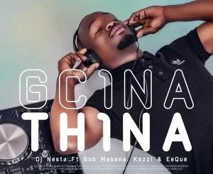 DJ Nesta, Gcina Thina, Bob Mabena, Kozzi, EeQue, mp3, download, datafilehost, toxicwap, fakaza, House Music, Amapiano, Amapiano 2021, Amapiano Mix, Amapiano Music