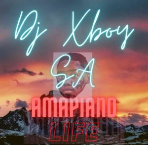 DJ Xboy SA, Amapiano Life, mp3, download, datafilehost, toxicwap, fakaza, House Music, Amapiano, Amapiano 2021, Amapiano Mix, Amapiano Music