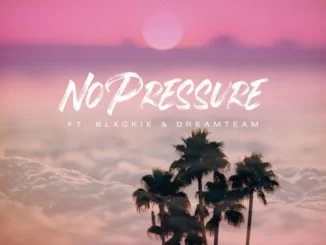 DJ pH, No Pressure, Blxckie, DreamTeam, mp3, download, datafilehost, toxicwap, fakaza, Hiphop, Hip hop music, Hip Hop Songs, Hip Hop Mix, Hip Hop, Rap, Rap Music
