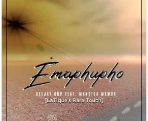 Deejay Cup, Emaphupho, LaTique’s Rare Touch, Mandisa Mamba, mp3, download, datafilehost, toxicwap, fakaza, Deep House Mix, Deep House, Deep House Music, Deep Tech, Afro Deep Tech, House Music