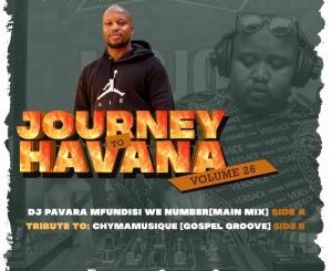 Dj Pavara, Mfundisi we Number, Journey to Havana Vol. 26 Mix, mp3, download, datafilehost, toxicwap, fakaza, Soulful House Mix, Soulful House, Soulful House Music, House Music