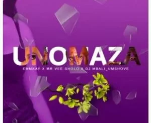 Emmkay, Unomaza, Dj MbaliUmshove, Mr Vee Sholo, mp3, download, datafilehost, toxicwap, fakaza, Afro House, Afro House 2021, Afro House Mix, Afro House Music, Afro Tech, House Music