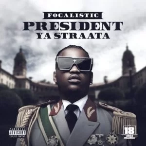 Focalistic, President Ya Straata, download ,zip, zippyshare, fakaza, EP, datafilehost, album, House Music, Amapiano, Amapiano 2021, Amapiano Mix, Amapiano Music
