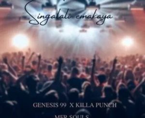 Genesis 99, Singalali Emakaya, MFR Souls, Killa Punch, mp3, download, datafilehost, toxicwap, fakaza, House Music, Amapiano, Amapiano 2021, Amapiano Mix, Amapiano Music