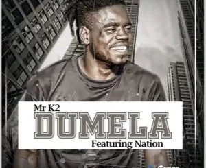 Mr K2, Dumela, Nation, Original Mix, mp3, download, datafilehost, toxicwap, fakaza, Afro House, Afro House 2021, Afro House Mix, Afro House Music, Afro Tech, House Music