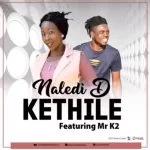 Naledi D,Kethile, Mr K2, Original, mp3, download, datafilehost, toxicwap, fakaza, Afro House, Afro House 2021, Afro House Mix, Afro House Music, Afro Tech, House Music