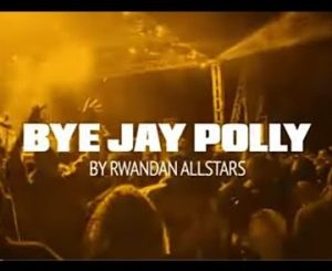 Rwanda All-stars, Bye Jay Polly, mp3, download, datafilehost, toxicwap, fakaza, Afro House, Afro House 2021, Afro House Mix, Afro House Music, Afro Tech, House Music
