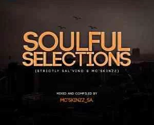 Sal’Vino, Mc’SkinZz_SA, Soulful Selections Vol.001, mp3, download, datafilehost, toxicwap, fakaza, Soulful House Mix, Soulful House, Soulful House Music, House Music