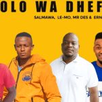 Salmawa, Le-Mo, Mr Des, Ernipro Empire, Mjolo Wa Dhefa, mp3, download, datafilehost, toxicwap, fakaza, Hiphop, Hip hop music, Hip Hop Songs, Hip Hop Mix, Hip Hop, Rap, Rap Music