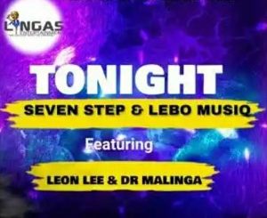Seven Step, Lebo Musiq, Tonight, Leon Lee, Dr Malinga, mp3, download, datafilehost, toxicwap, fakaza, House Music, Amapiano, Amapiano 2021, Amapiano Mix, Amapiano Music