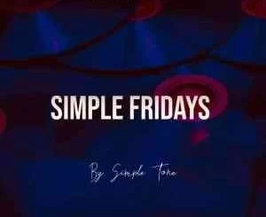 Simple Tone, Simple Fridays Vol 029 mix, mp3, download, datafilehost, toxicwap, fakaza, House Music, Amapiano, Amapiano 2021, Amapiano Mix, Amapiano Music
