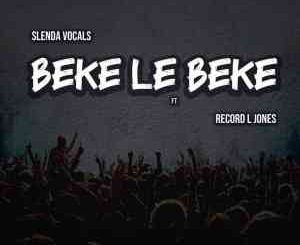 Slenda Vocals, Beke Le Beke, mp3, download, datafilehost, toxicwap, fakaza, House Music, Amapiano, Amapiano 2021, Amapiano Mix, Amapiano Music
