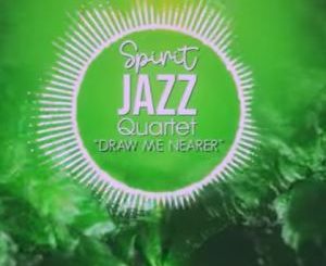 Spirit Of Praise, Spirit Jazz Quartet, Draw Me Nearer, mp3, download, datafilehost, toxicwap, fakaza, Gospel Songs, Gospel, Gospel Music, Christian Music, Christian Songs