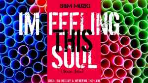 Sushi Da Deejay, Mthetho the Law, S & M MusiQ, Im Feeling This Soul, Soulified Mix, mp3, download, datafilehost, toxicwap, fakaza, House Music, Amapiano, Amapiano 2021, Amapiano Mix, Amapiano Music
