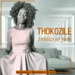 Thokozile, Inhliziyo Yam, Original, mp3, download, datafilehost, toxicwap, fakaza, Afro House, Afro House 2021, Afro House Mix, Afro House Music, Afro Tech, House Music