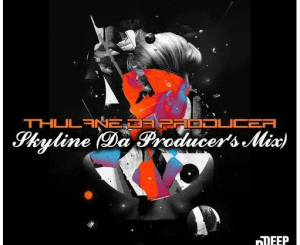 Thulane Da Producer, Skyline, Da Producer’s Mix, mp3, download, datafilehost, toxicwap, fakaza, Deep House Mix, Deep House, Deep House Music, Deep Tech, Afro Deep Tech, House Music