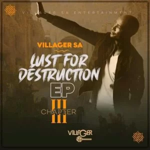 Villager SA, Lust For Destruction Chapter 3, download ,zip, zippyshare, fakaza, EP, datafilehost, album, Afro House, Afro House 2021, Afro House Mix, Afro House Music, Afro Tech, House Music