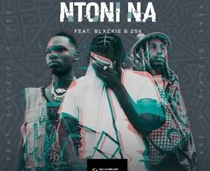 Yanga Chief, Ntoni Na,Blxckie, 25K, mp3, download, datafilehost, toxicwap, fakaza, Hiphop, Hip hop music, Hip Hop Songs, Hip Hop Mix, Hip Hop, Rap, Rap Music