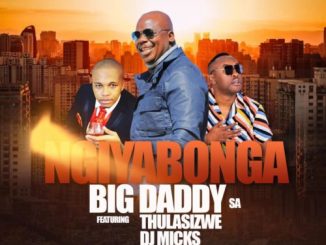 Big Daddy SA, Ngiyabonga, Thulasizwe, DJ Micks, mp3, download, datafilehost, toxicwap, fakaza, House Music, Amapiano, Amapiano 2021, Amapiano Mix, Amapiano Music