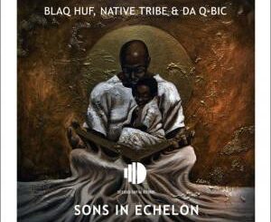 Blaq Huf, Native Tribe, Da Q-Bic, Sons In Echelon, mp3, download, datafilehost, toxicwap, fakaza, Afro House, Afro House 2021, Afro House Mix, Afro House Music, Afro Tech, House Music