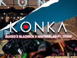 BusiXO, Blaqnick, MasterBlaq, Konka, Titow, mp3, download, datafilehost, toxicwap, fakaza, Hiphop, Hip hop music, Hip Hop Songs, Hip Hop Mix, Hip Hop, Rap, Rap Music