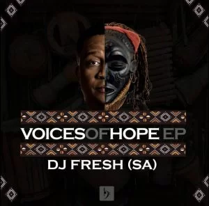 DJ Fresh SA, Voices Of Hope, download ,zip, zippyshare, fakaza, EP, datafilehost, album, Afro House, Afro House 2021, Afro House Mix, Afro House Music, Afro Tech, House Music