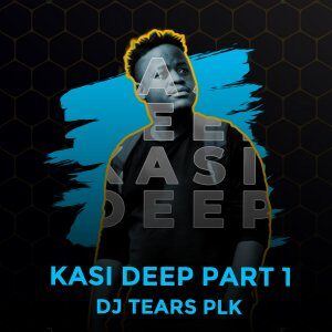 DJ Tears PLK, Kasi Deep Part 1, Full Cuts, download ,zip, zippyshare, fakaza, EP, datafilehost, album, Deep House Mix, Deep House, Deep House Music, Deep Tech, Afro Deep Tech, House Music