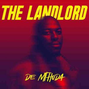 De Mthuda, The Landlord, download ,zip, zippyshare, fakaza, EP, datafilehost, album, House Music, Amapiano, Amapiano 2021, Amapiano Mix, Amapiano Music