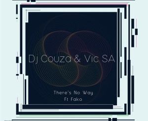 Dj Couza & VIC SA, There’s No Way, Fako, mp3, download, datafilehost, toxicwap, fakaza, Deep House Mix, Deep House, Deep House Music, Deep Tech, Afro Deep Tech, House Music