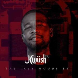 Kwiish SA, The Jazz Moods, download ,zip, zippyshare, fakaza, EP, datafilehost, album, House Music, Amapiano, Amapiano 2021, Amapiano Mix, Amapiano Music