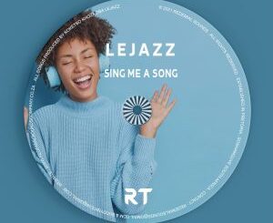 Lejazz, Sing Me a Song, Mello Experience, mp3, download, datafilehost, toxicwap, fakaza, Deep House Mix, Deep House, Deep House Music, Deep Tech, Afro Deep Tech, House Music